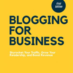 DOWNLOAD EBOOK 📩 Blogging for Business: Skyrocket Your Traffic, Grow Your Readership