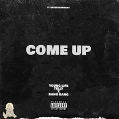 COME UP- YOUNG LIFE TELLY x BANG BANG