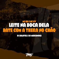 Leite na boca dela - Bate com a theka no chão (feat. Mc Rd)
