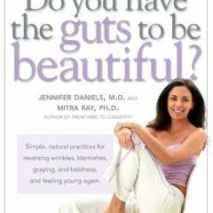 @* Do You Have the Guts to Be Beautiful, Simple, natural practices for reversing wrinkles, blem