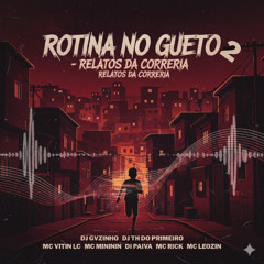 ROTINA NO GUETO 2 - MC'S VITIN LC, MINININ, DI PAIVA, RICK & LEOZIN - DJ's TH DO PRIMEIRO & GVZINHO TRALHA