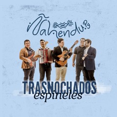 Ñahendu - Trasnochados espineles