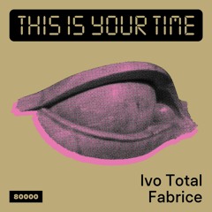 This Is Your Time! Vol.29 - Ivo Total With Fabrice