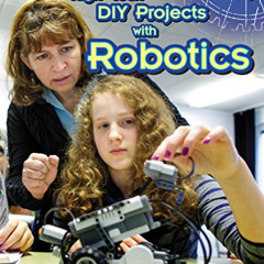 [Access] PDF 📰 High-Tech DIY Projects With Robotics (Maker Kids) by  Maggie Murphy E