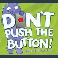 $${EBOOK} 📖 Don't Push the Button!: A Funny Interactive Book For Kids Download