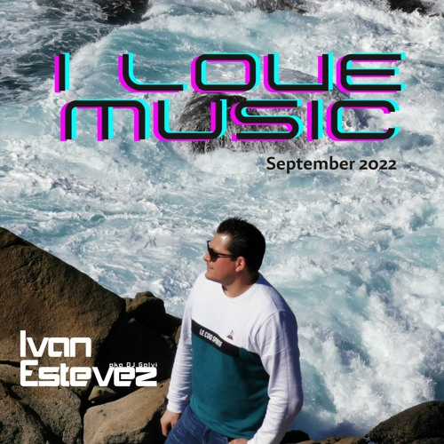 I Love Music September 2022 By Ivan Estevez Aka Dj Galvi