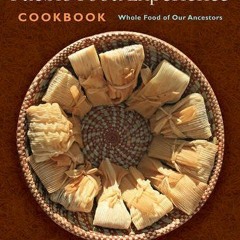 [ACCESS] [PDF EBOOK EPUB KINDLE] The Pueblo Food Experience Cookbook: Whole Food of O