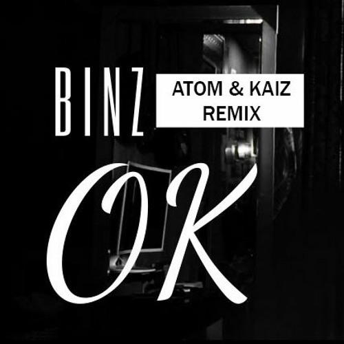 OK - Binz (ATOM & Kaiz Remix)