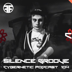 Cybernetic Podcast 104 by Silence Groove
