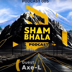 Shambhala Podcast [005] Axe-L