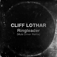 Cliff Lothar - Ringleader (Mule Driver Remix)