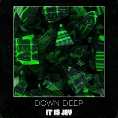 it is Jev - Down Deep