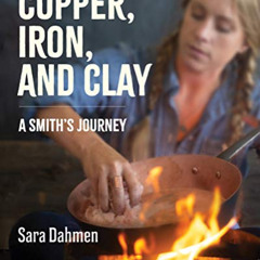 [DOWNLOAD] EPUB ✔️ Copper, Iron, and Clay: A Smith's Journey by  Sara Dahmen [KINDLE