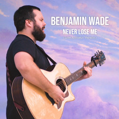 Benjamin Wade - Never Lose Me (Live Acoustic Version)