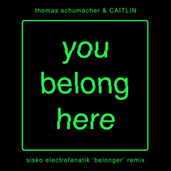 Thomas Schumacher & CAITLIN  - You Belong Here (Sisko Electrofanatik 'Belonger' Remix) FREE DOWNLOAD