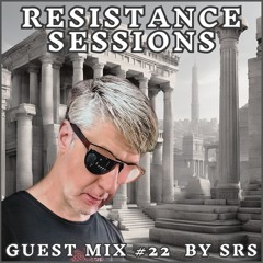 RESISTANCE SESSIONS GUEST MIX #22 - by SRS