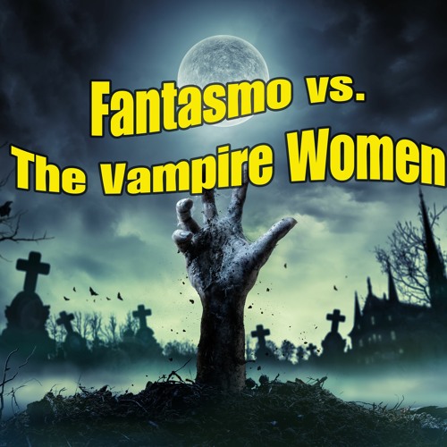 Fantasmo vs. the Vampire Women