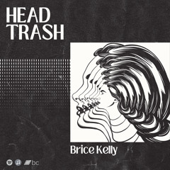 Brice Kelly - Head Trash