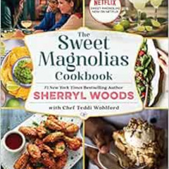 [READ] PDF 💘 The Sweet Magnolias Cookbook: More Than 150 Favorite Southern Recipes b