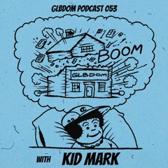 GLBDOM PODCAST053 with Kid Mark (Nov 2022)