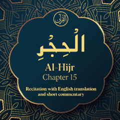 CH. 15 Al Hijr - سُوْرَةُ الْحِجْرِ - Quran with English Translation & Short Commentary
