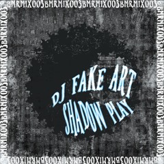 BMRMIX003 | Shadow Play: dj fake art