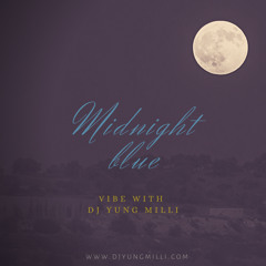 MIDNIGHT BLUE - VIBE WITH DJ YUNG MILLI