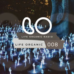 Life Organic Radio: Presents Life Organic 008 🌱💫