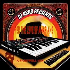 for the love of amapiano (djarab farewell)