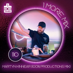 1 More Mix 110 - Martyn Kinnear (100% Productions Mix)
