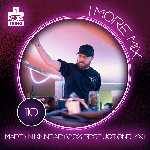 1 More Mix 110 - Martyn Kinnear (100% Productions Mix)