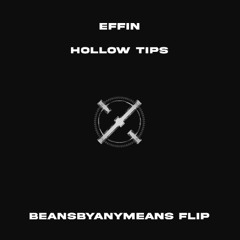 Effin - Hollow Tips (beansbyanymeans flip)