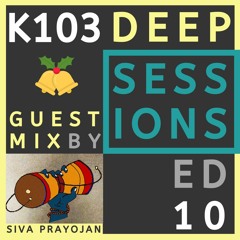 K103 Deep Sessions - 10 | Guest Mix by Siva Prayojan
