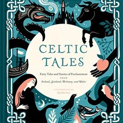 GET [EPUB KINDLE PDF EBOOK] Celtic Tales: Fairy Tales and Stories of Enchantment from Ireland, Scotl