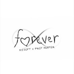 FOREVER - Disoft X Prey Hunter