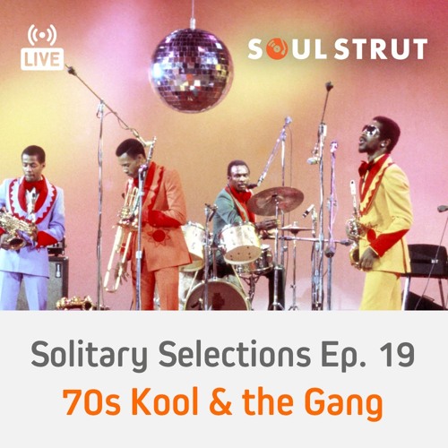 Stream Solitary Selections Ep. 19 - 70s Kool & The Gang Tribute
