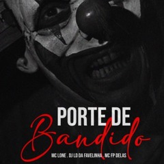 PORTE DE BANDIDO -FP DELAS MC LONE DJ LD DA FAVELINHA