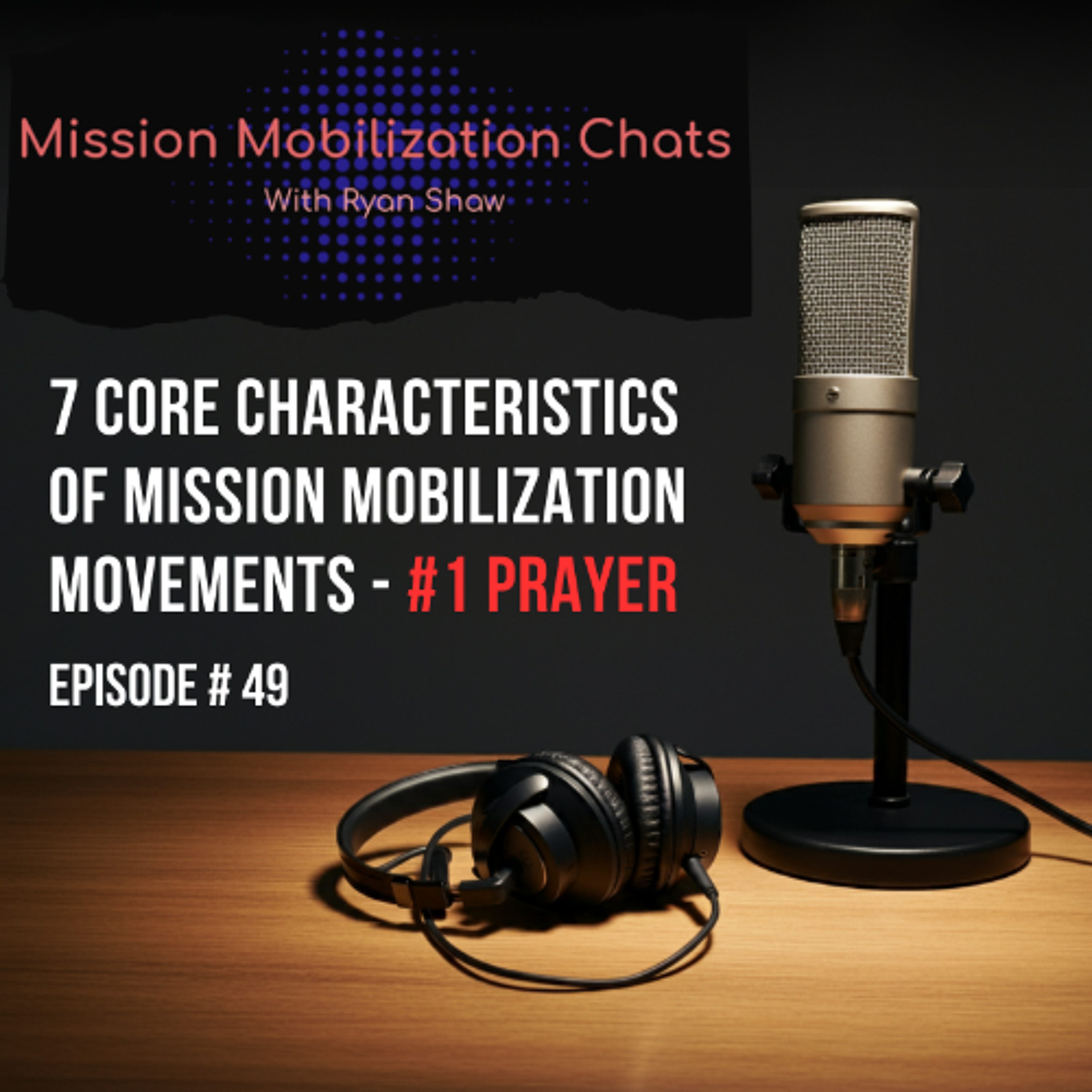 Episode49 - 7 Core Characteristics of Mission Mobilization Movements #1 Prayer episode artwork