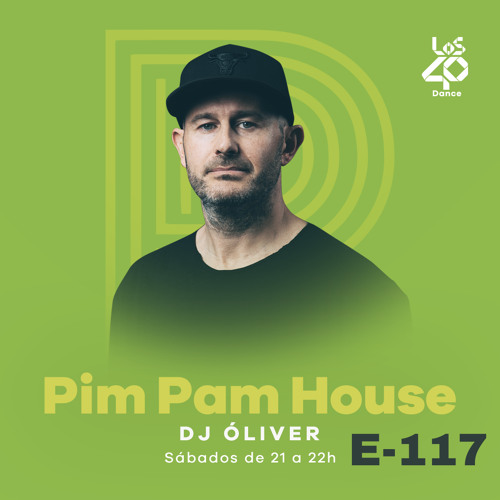 Pim Pam House By DJ Oliver - LOS40 Dance Radio - Episode 117