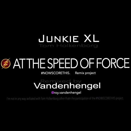 Junkie XL At the Speed of Force #NOWSCORETHIS project by Vandenhengel