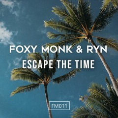 Foxy Monk & RYN - Escape The Time