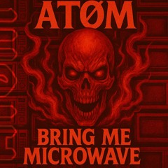BRING ME MICROWAVE ! - ATOM