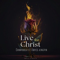 Live for Christ (feat. Kwyze -Kingpin)