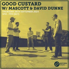 GUEST MIX FOR MASCOTT'S GOOD CUSTARD RADIO SHOW ON REFORM RADIO SEPT. 24