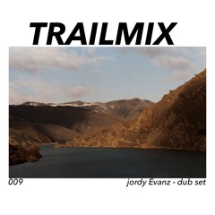 TRAILMIX 009: jordyEvanz Dub Set