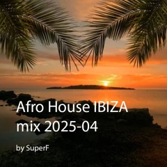 Afro House IBIZA mix 2025-04 _ SuperF