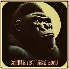 Gorilla Fist - Dark Mood