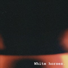 White Horses. (prod. by i$mael jam)