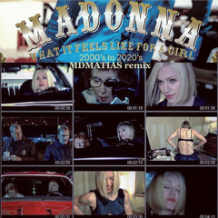 Madonna -  What its Feels Like for 4 a Girl - MDMATIAS 2000’s > 2020’s Remix