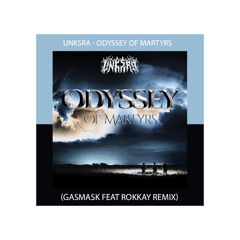 UNKSRA - Odyssey Of Martyrs (GASMASK Feat Rokkay Remix) EXCLUSIVA TDD 2023